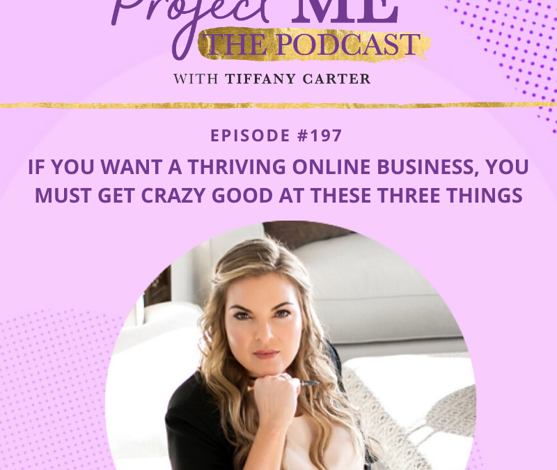 If You Want a Thriving Online Business, You Must Get Crazy Good at These Three Things EP197