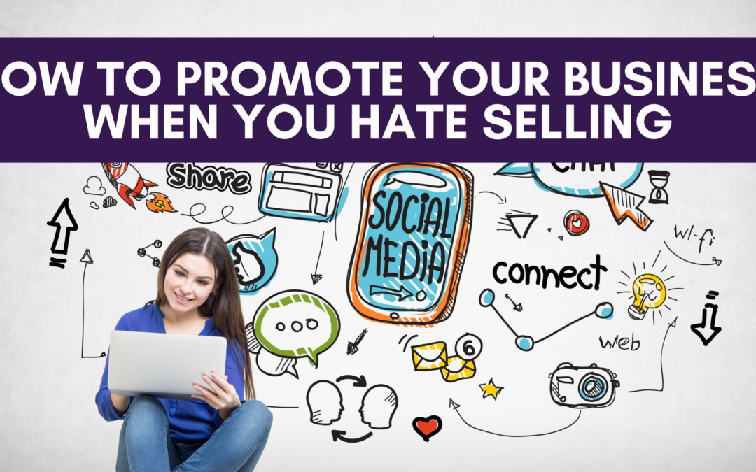 How to Promote Your Business When You Hate Selling