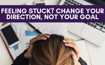 Feeling Stuck? Change Your Direction, Not Your Goal